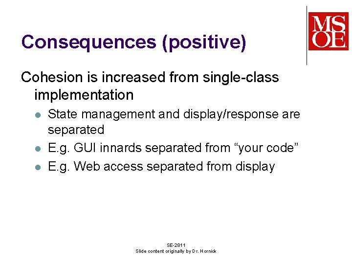 Consequences (positive) Cohesion is increased from single-class implementation l l l State management and