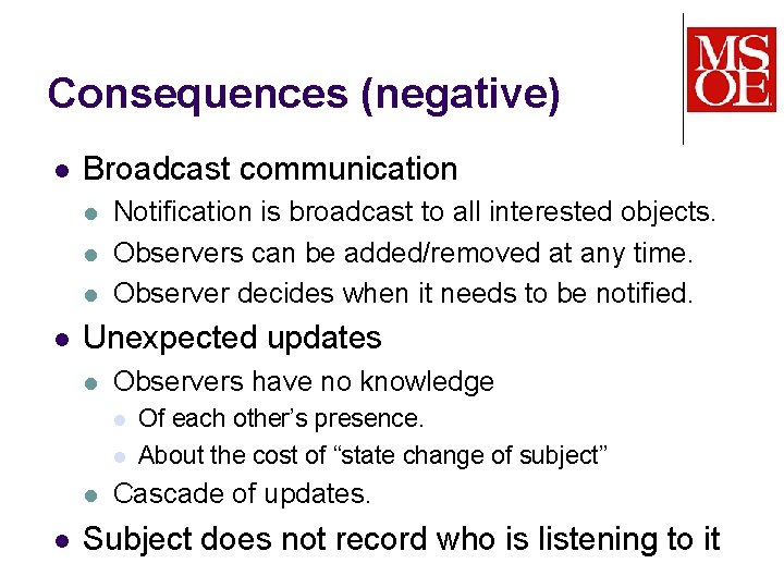 Consequences (negative) l Broadcast communication l l Notification is broadcast to all interested objects.