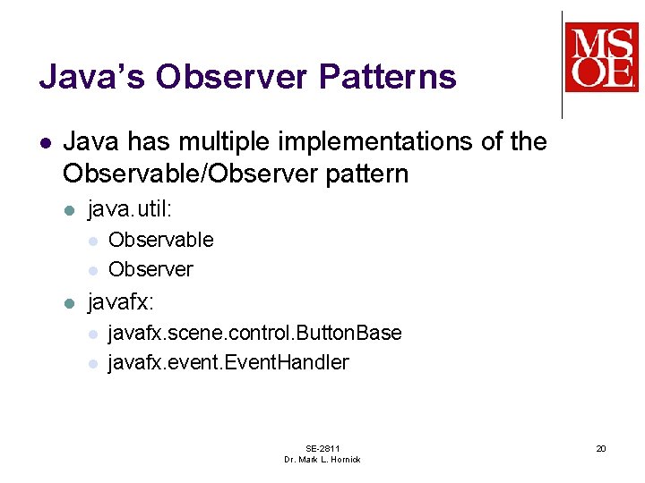 Java’s Observer Patterns l Java has multiple implementations of the Observable/Observer pattern l java.