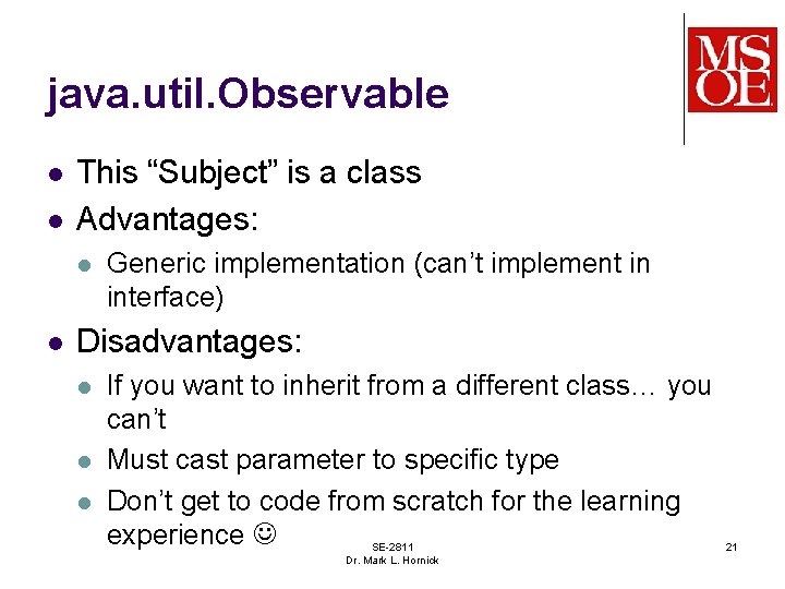 java. util. Observable l l This “Subject” is a class Advantages: l l Generic