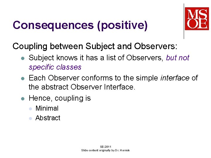 Consequences (positive) Coupling between Subject and Observers: l l l Subject knows it has