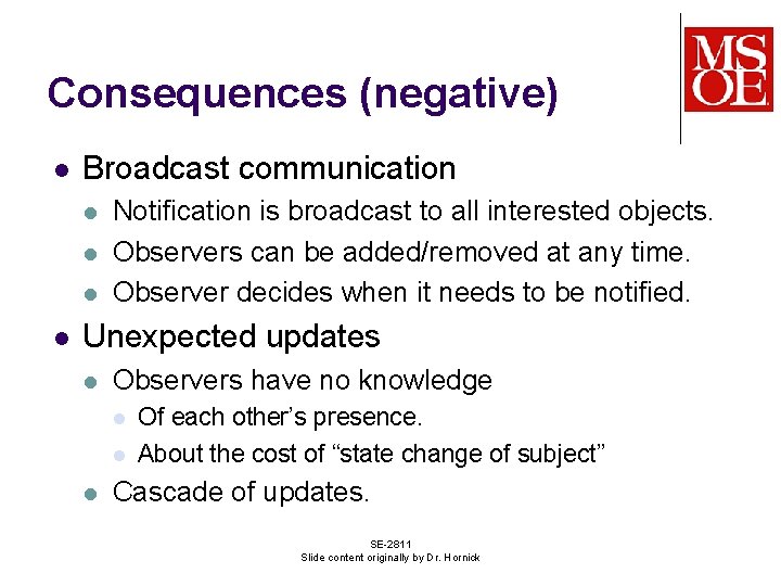 Consequences (negative) l Broadcast communication l l Notification is broadcast to all interested objects.