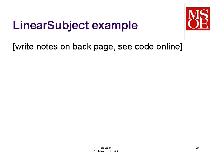 Linear. Subject example [write notes on back page, see code online] SE-2811 Dr. Mark