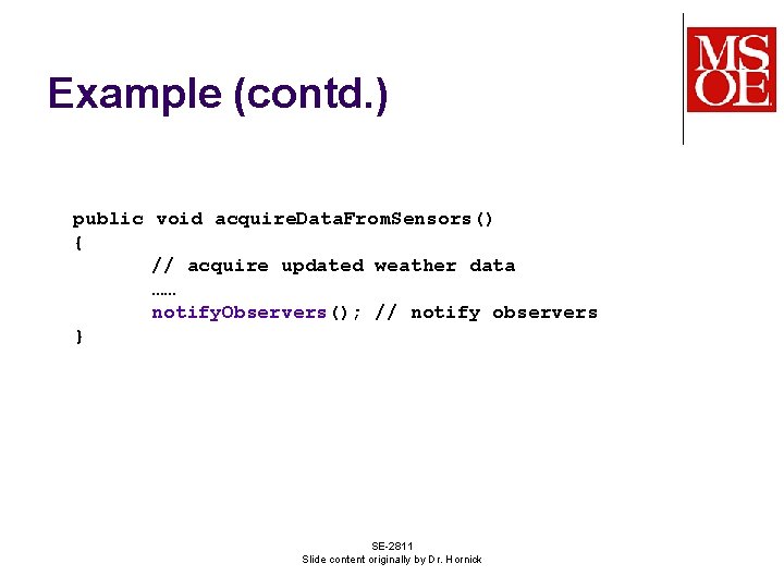 Example (contd. ) public void acquire. Data. From. Sensors() { // acquire updated weather