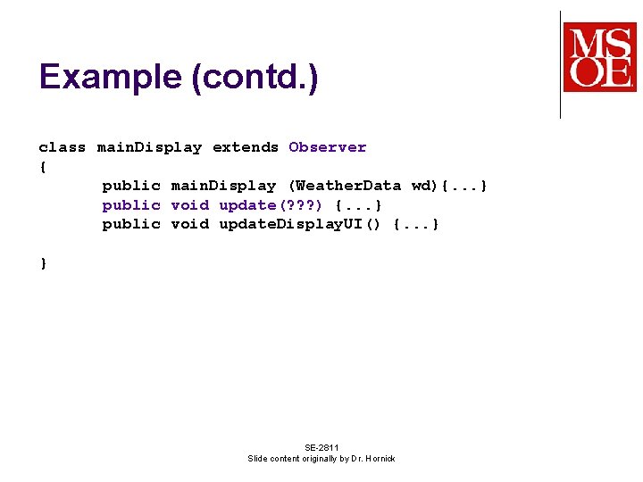 Example (contd. ) class main. Display extends Observer { public main. Display (Weather. Data