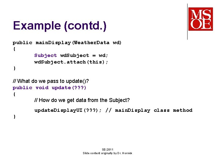 Example (contd. ) public main. Display(Weather. Data wd) { Subject wd. Subject = wd;