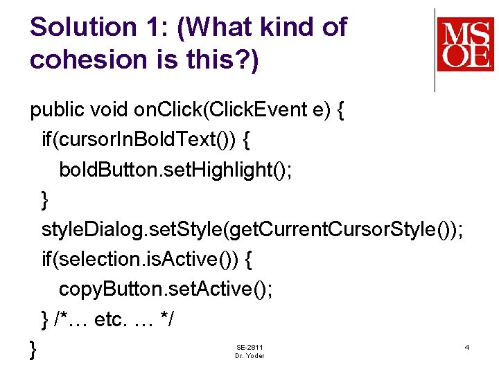 Solution 1: (What kind of cohesion is this? ) public void on. Click(Click. Event