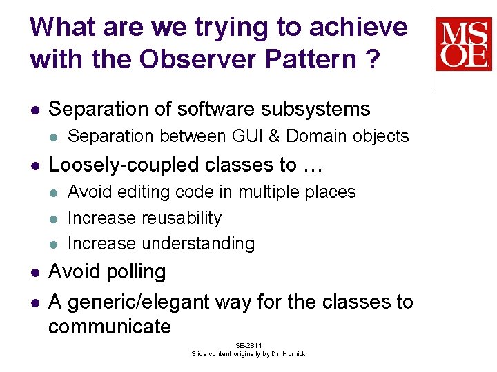 What are we trying to achieve with the Observer Pattern ? l Separation of