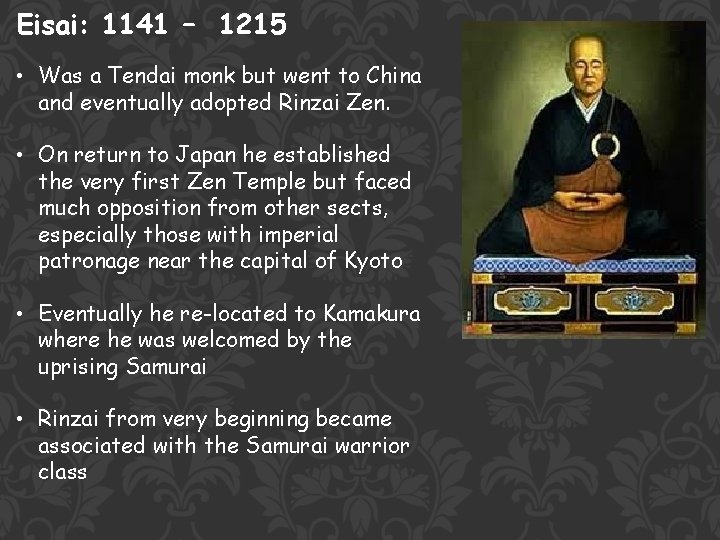 Eisai: 1141 – 1215 • Was a Tendai monk but went to China and