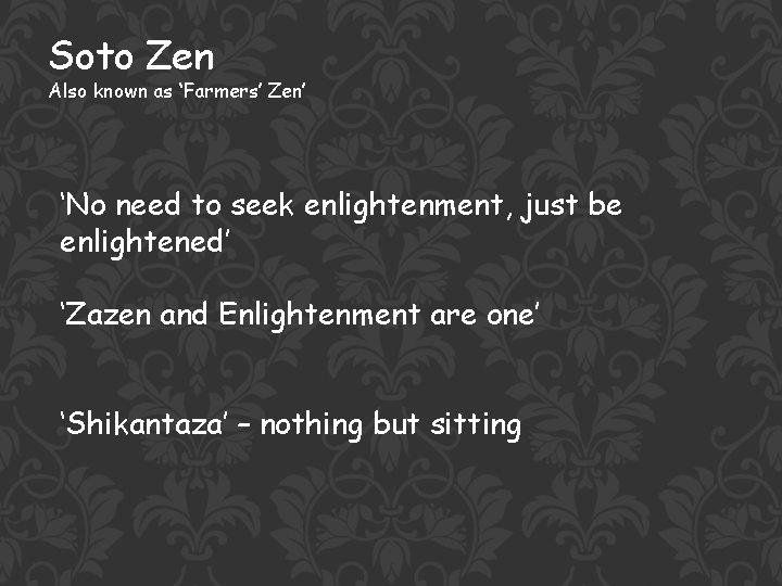 Soto Zen Also known as ‘Farmers’ Zen’ ‘No need to seek enlightenment, just be