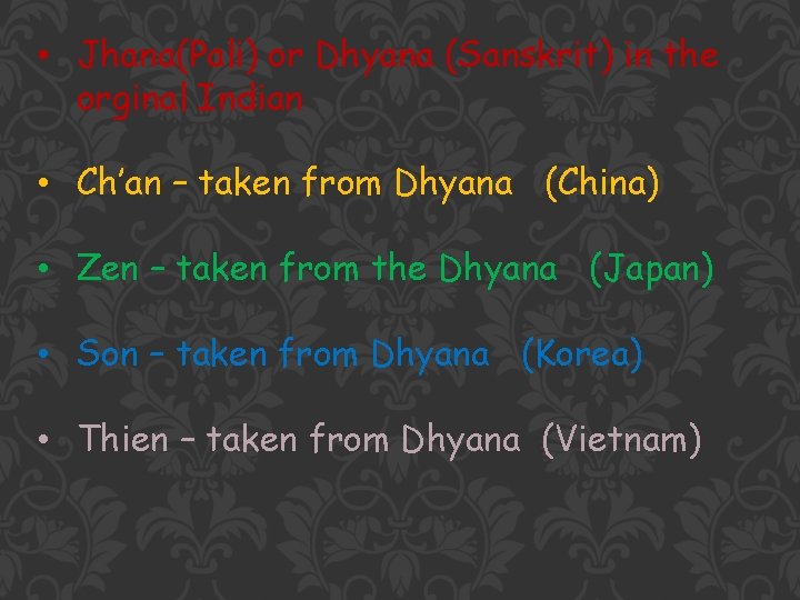  • Jhana(Pali) or Dhyana (Sanskrit) in the orginal Indian • Ch’an – taken