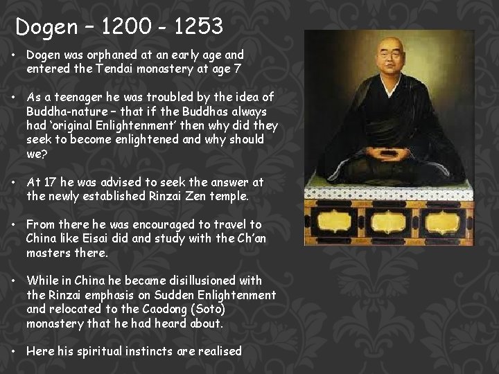 Dogen – 1200 - 1253 • Dogen was orphaned at an early age and