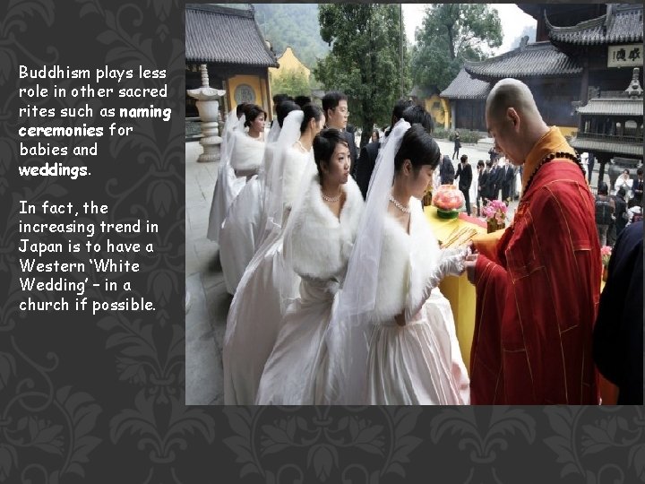 Buddhism plays less role in other sacred rites such as naming ceremonies for babies