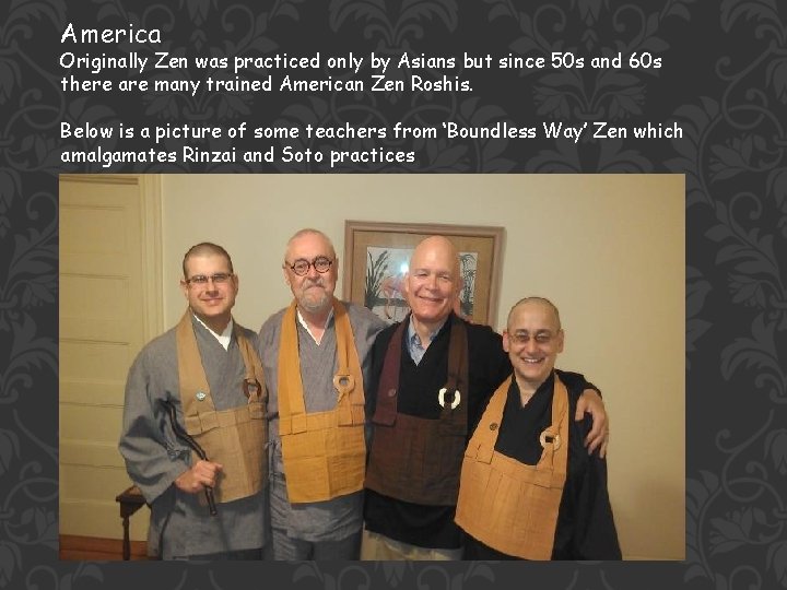 America Originally Zen was practiced only by Asians but since 50 s and 60