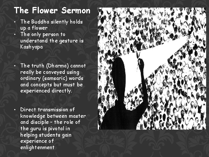 The Flower Sermon • The Buddha silently holds up a flower • The only