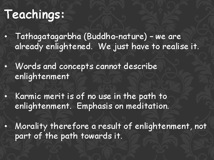Teachings: • Tathagatagarbha (Buddha-nature) – we are already enlightened. We just have to realise