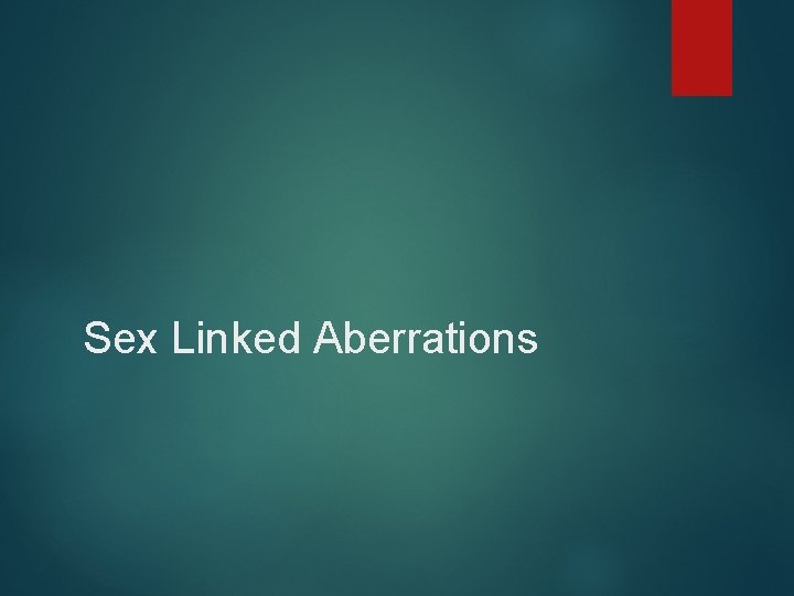 Sex Linked Aberrations 