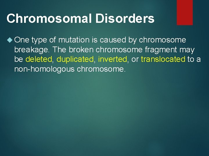 Chromosomal Disorders One type of mutation is caused by chromosome breakage. The broken chromosome
