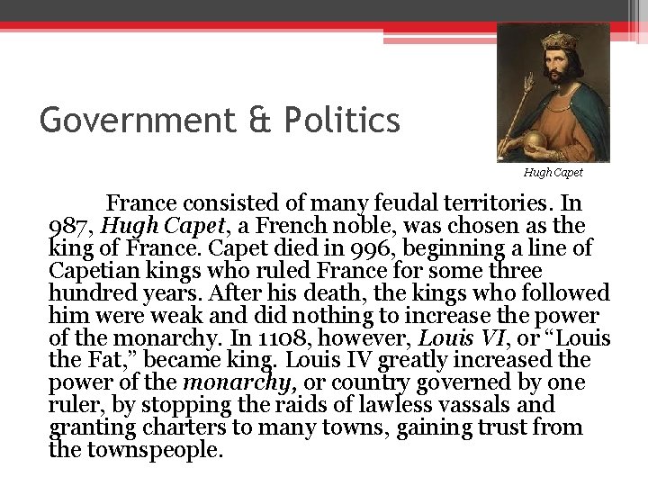 Government & Politics Hugh Capet France consisted of many feudal territories. In 987, Hugh