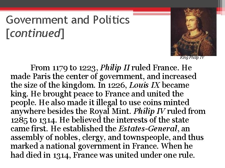 Government and Politics [continued] King Philip IV From 1179 to 1223, Philip II ruled