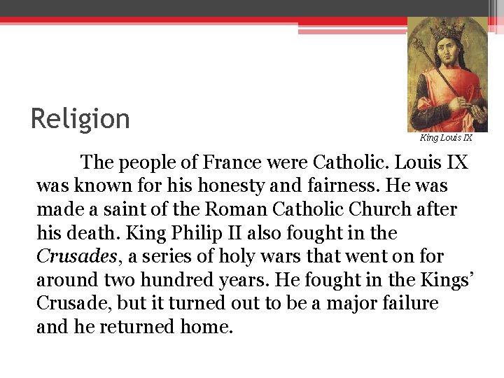 Religion King Louis IX The people of France were Catholic. Louis IX was known