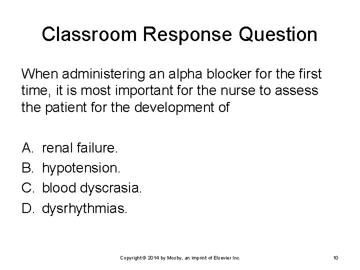 Classroom Response Question When administering an alpha blocker for the first time, it is