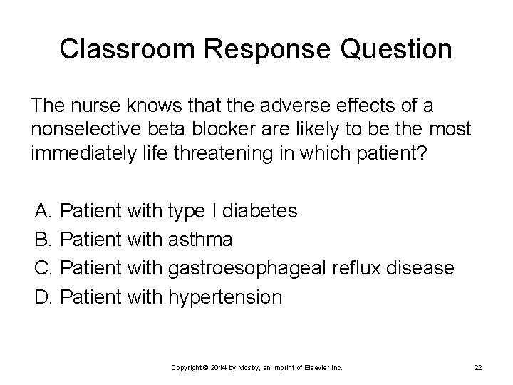 Classroom Response Question The nurse knows that the adverse effects of a nonselective beta