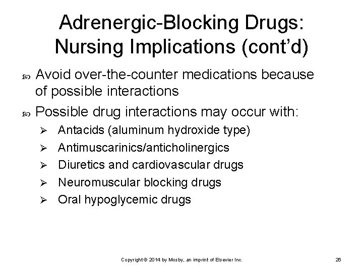 Adrenergic-Blocking Drugs: Nursing Implications (cont’d) Avoid over-the-counter medications because of possible interactions Possible drug