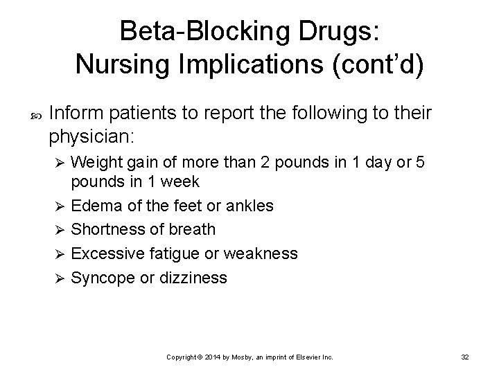 Beta-Blocking Drugs: Nursing Implications (cont’d) Inform patients to report the following to their physician:
