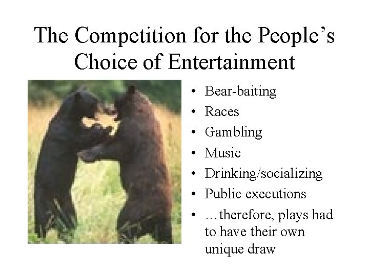 The Competition for the People’s Choice of Entertainment • • Bear-baiting Races Gambling Music