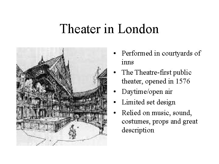 Theater in London • Performed in courtyards of inns • Theatre-first public theater, opened