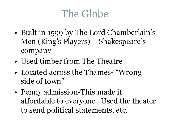 The Globe • Built in 1599 by The Lord Chamberlain’s Men (King’s Players) –
