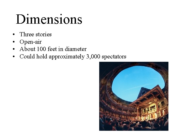 Dimensions • • Three stories Open-air About 100 feet in diameter Could hold approximately