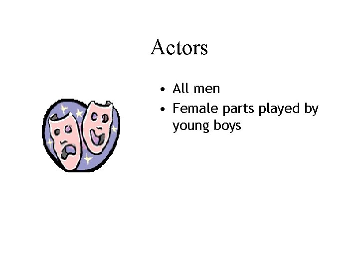 Actors • All men • Female parts played by young boys 