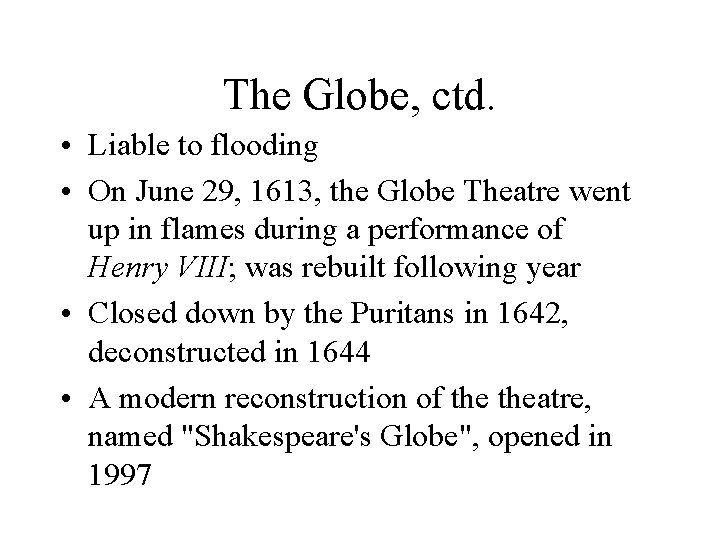 The Globe, ctd. • Liable to flooding • On June 29, 1613, the Globe