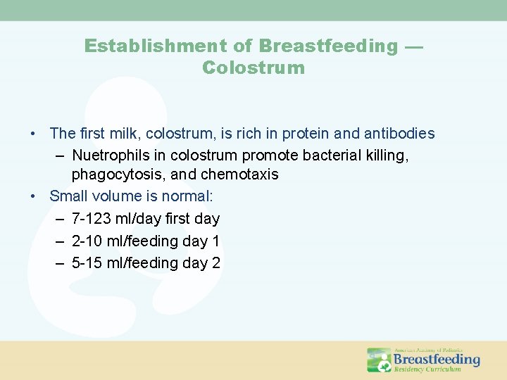 Establishment of Breastfeeding — Colostrum • The first milk, colostrum, is rich in protein
