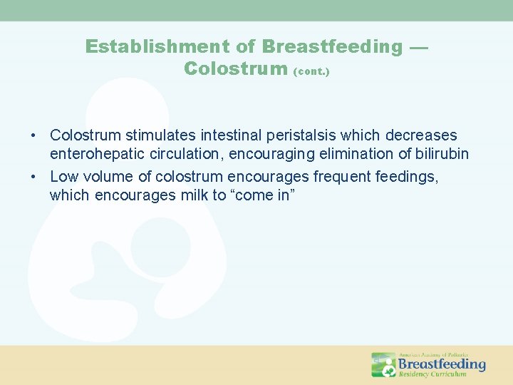 Establishment of Breastfeeding — Colostrum (cont. ) • Colostrum stimulates intestinal peristalsis which decreases