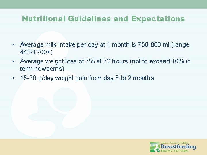Nutritional Guidelines and Expectations • Average milk intake per day at 1 month is
