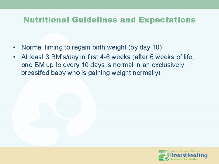 Nutritional Guidelines and Expectations • Normal timing to regain birth weight (by day 10)