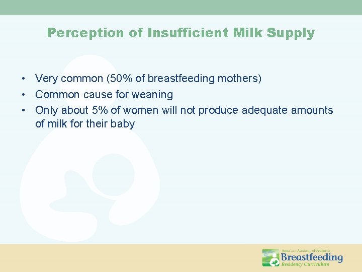 Perception of Insufficient Milk Supply • Very common (50% of breastfeeding mothers) • Common