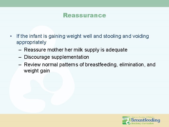 Reassurance • If the infant is gaining weight well and stooling and voiding appropriately