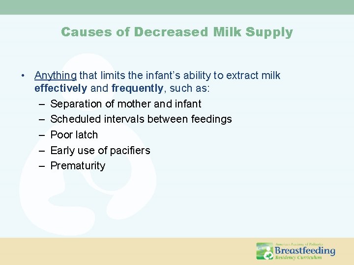 Causes of Decreased Milk Supply • Anything that limits the infant’s ability to extract