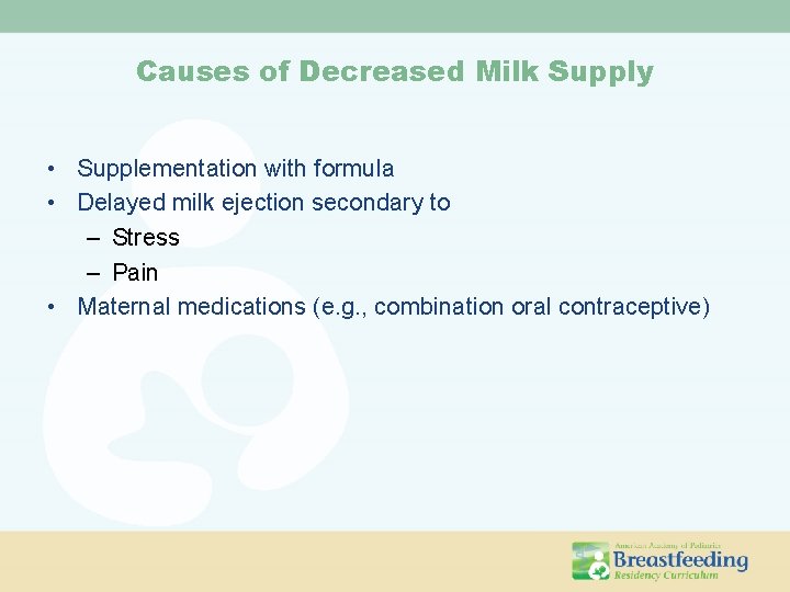 Causes of Decreased Milk Supply • Supplementation with formula • Delayed milk ejection secondary