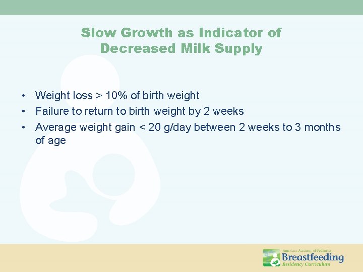 Slow Growth as Indicator of Decreased Milk Supply • Weight loss > 10% of
