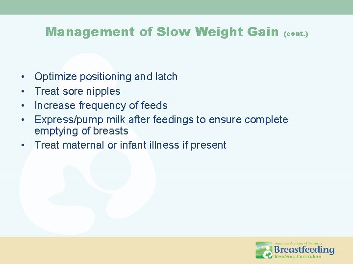Management of Slow Weight Gain • • (cont. ) Optimize positioning and latch Treat