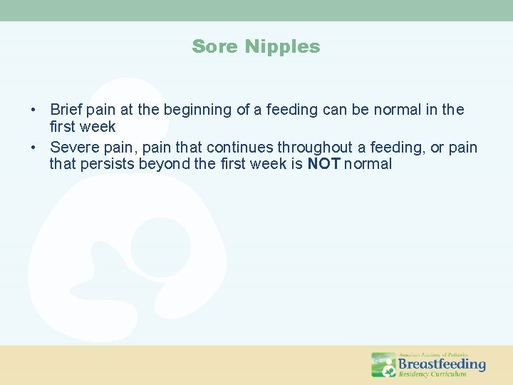Sore Nipples • Brief pain at the beginning of a feeding can be normal