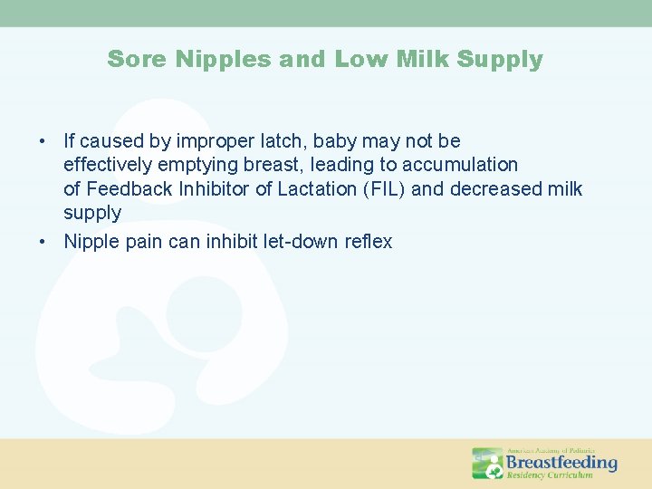Sore Nipples and Low Milk Supply • If caused by improper latch, baby may