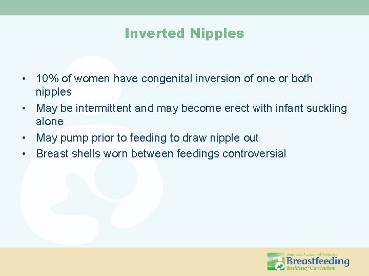 Inverted Nipples • 10% of women have congenital inversion of one or both nipples