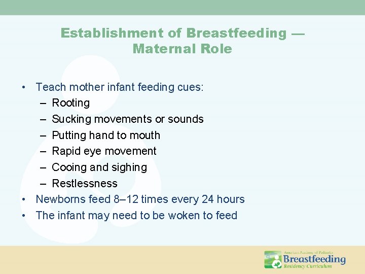 Establishment of Breastfeeding — Maternal Role • Teach mother infant feeding cues: – Rooting