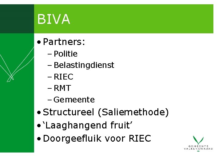 BIVA • Partners: – Politie – Belastingdienst – RIEC – RMT – Gemeente •